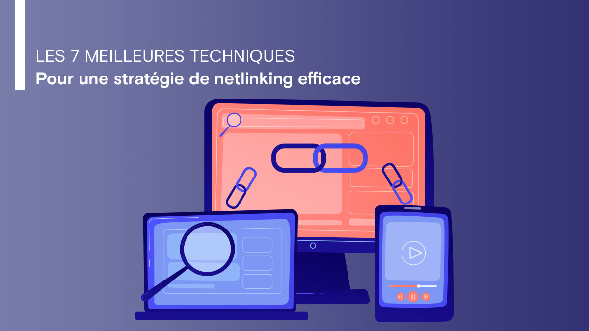 Les 7 meilleures techniques pour une stratégie de netlinking efficace