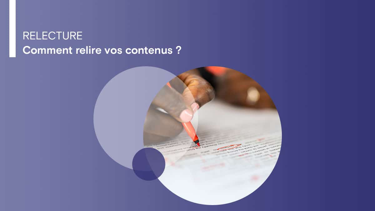 Comment relire vos contenus ?