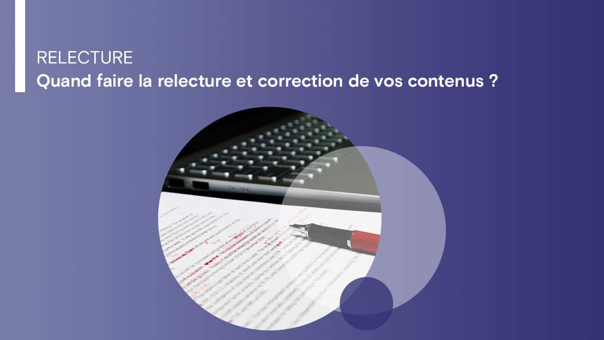 Quand faire la relecture et correction de vos contenus ?