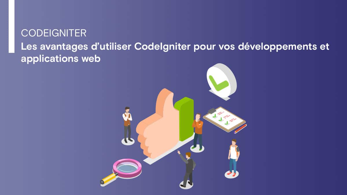 Les avantages d’utiliser CodeIgniter pour vos développements et applications web