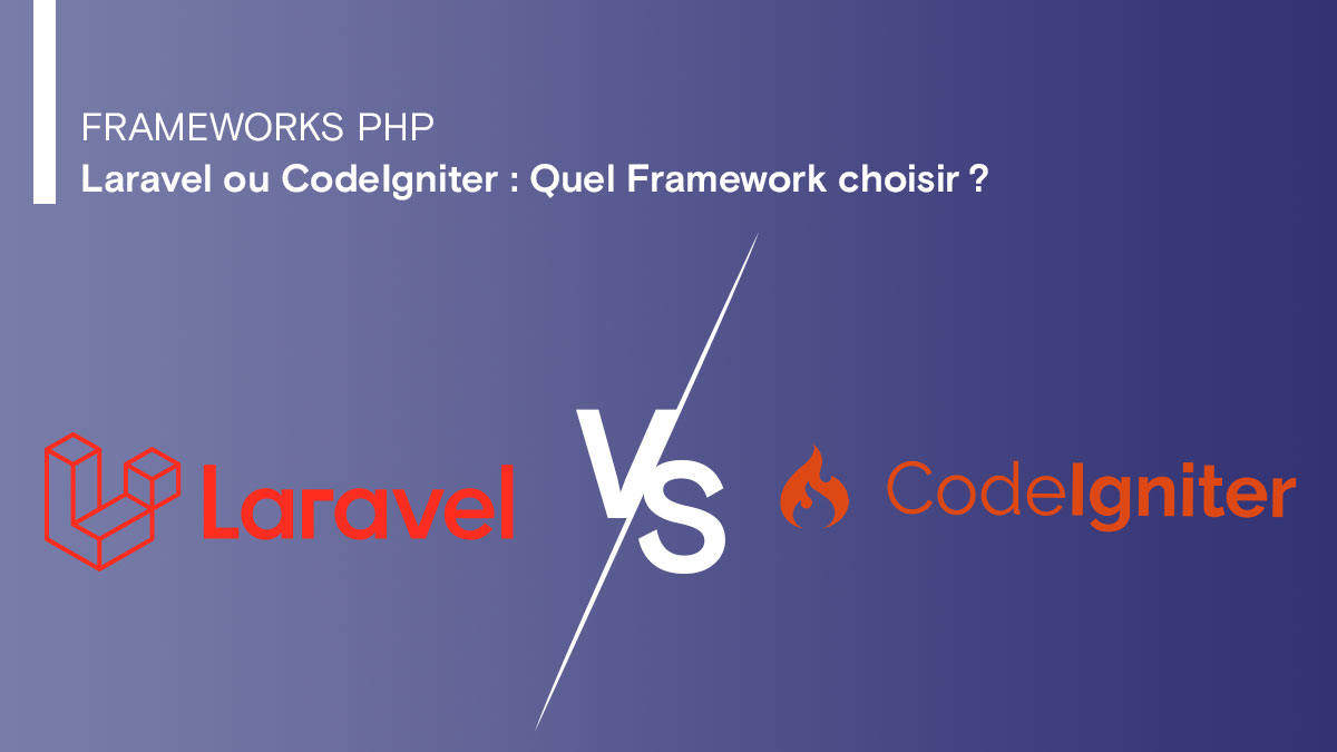 Laravel ou CodeIgniter : Quel Framework choisir ?