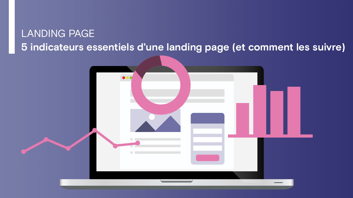 5 indicateurs essentiels d'une landing page (et comment les suivre)